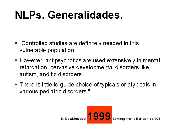 NLPs. Generalidades. § “Controlled studies are definitely needed in this vulnerable population. § However,