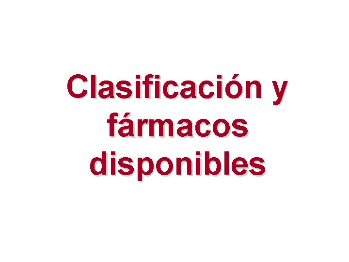 Clasificación y fármacos disponibles 