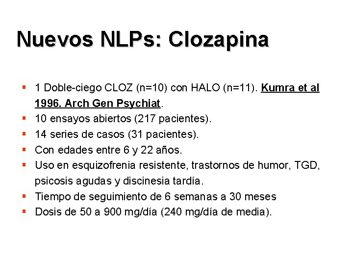 Nuevos NLPs: Clozapina § 1 Doble-ciego CLOZ (n=10) con HALO (n=11). Kumra et al