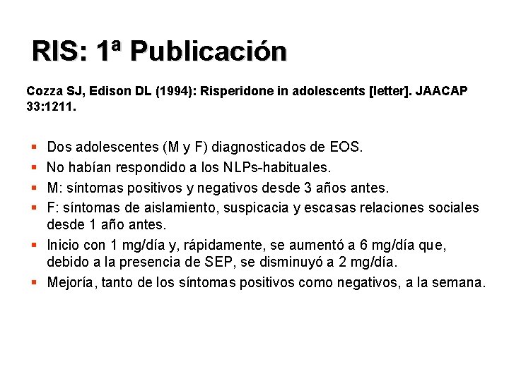 RIS: 1ª Publicación Cozza SJ, Edison DL (1994): Risperidone in adolescents [letter]. JAACAP 33: