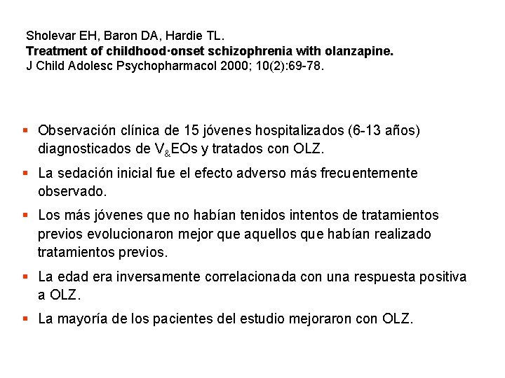 Sholevar EH, Baron DA, Hardie TL. Treatment of childhood·onset schizophrenia with olanzapine. J Child