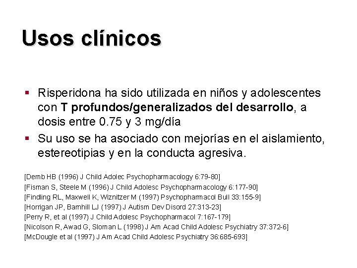 Usos clínicos § Risperidona ha sido utilizada en niños y adolescentes con T profundos/generalizados