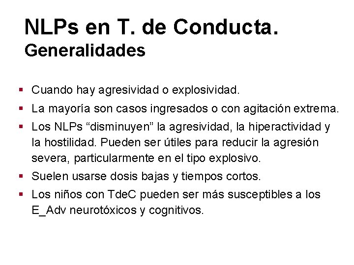 NLPs en T. de Conducta. Generalidades § Cuando hay agresividad o explosividad. § La