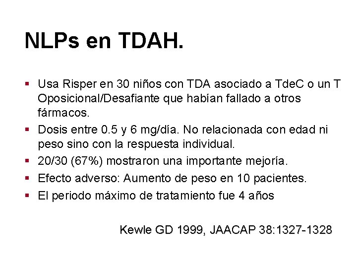 NLPs en TDAH. § Usa Risper en 30 niños con TDA asociado a Tde.