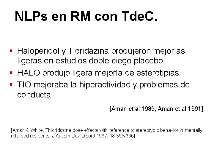 NLPs en RM con Tde. C. § Haloperidol y Tioridazina produjeron mejorías ligeras en