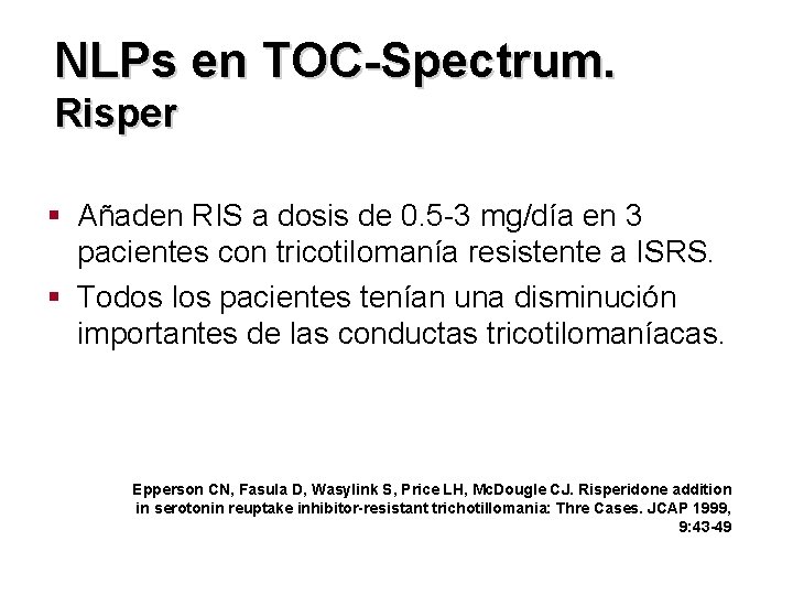 NLPs en TOC-Spectrum. Risper § Añaden RIS a dosis de 0. 5 -3 mg/día