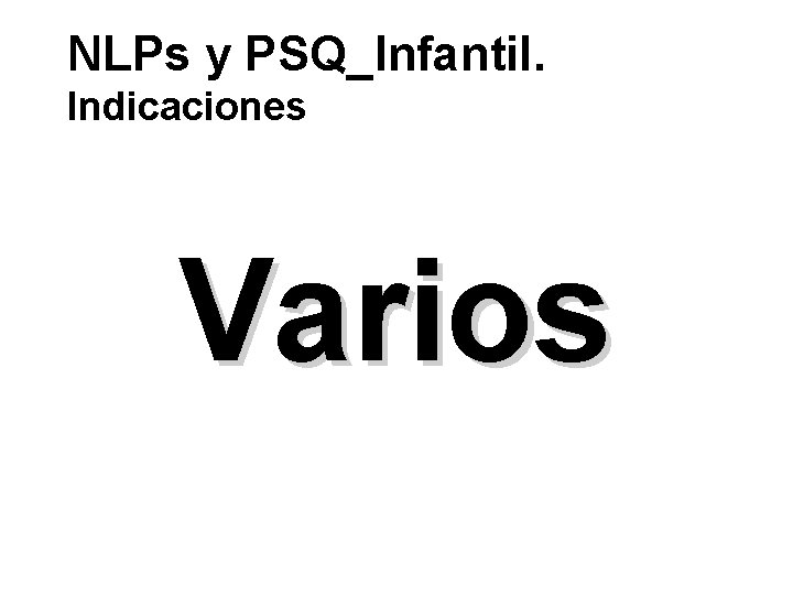 NLPs y PSQ_Infantil. Indicaciones Varios 