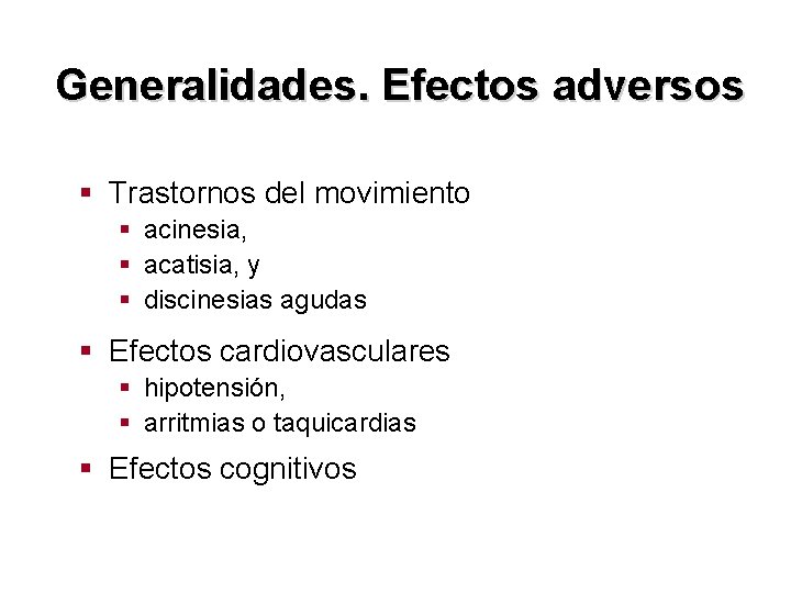 Generalidades. Efectos adversos § Trastornos del movimiento § acinesia, § acatisia, y § discinesias