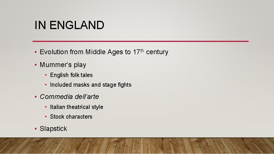 IN ENGLAND • Evolution from Middle Ages to 17 th century • Mummer’s play