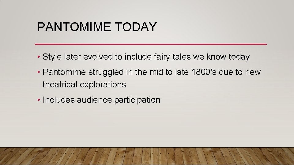 PANTOMIME TODAY • Style later evolved to include fairy tales we know today •