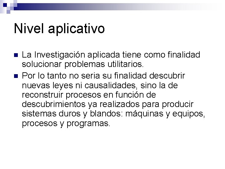 Nivel aplicativo n n La Investigación aplicada tiene como finalidad solucionar problemas utilitarios. Por