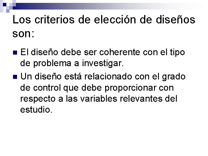 Los criterios de elección de diseños son: El diseño debe ser coherente con el