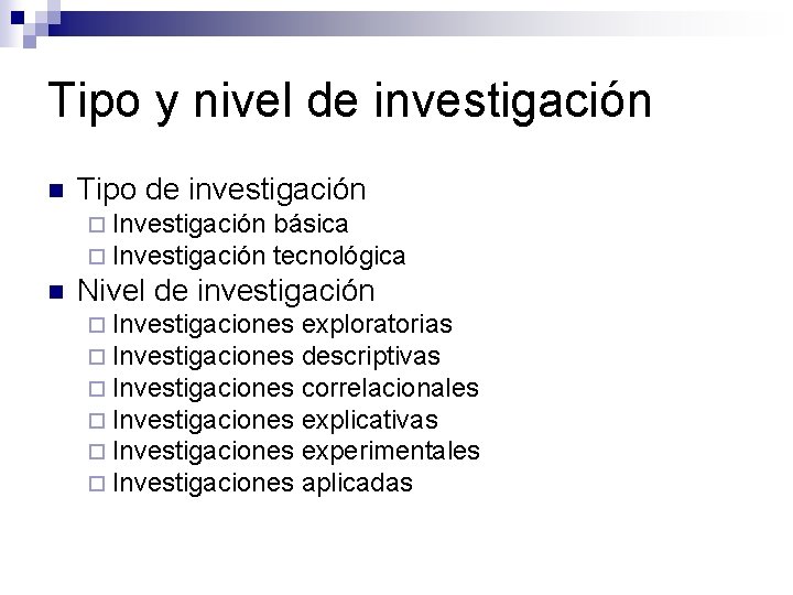 Tipo y nivel de investigación n Tipo de investigación ¨ Investigación n básica tecnológica