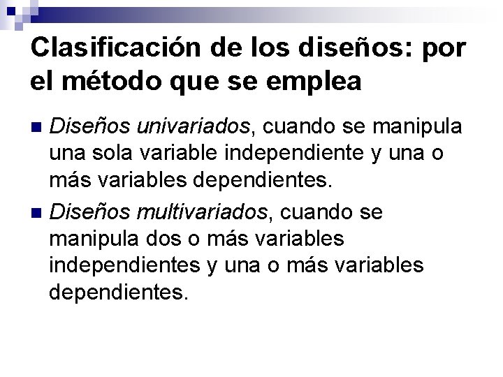 Clasificación de los diseños: por el método que se emplea Diseños univariados, cuando se