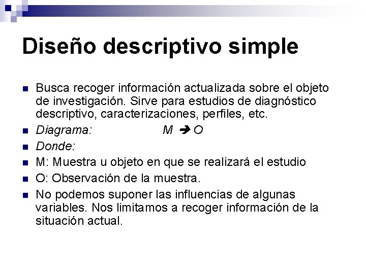 Diseño descriptivo simple n n n Busca recoger información actualizada sobre el objeto de