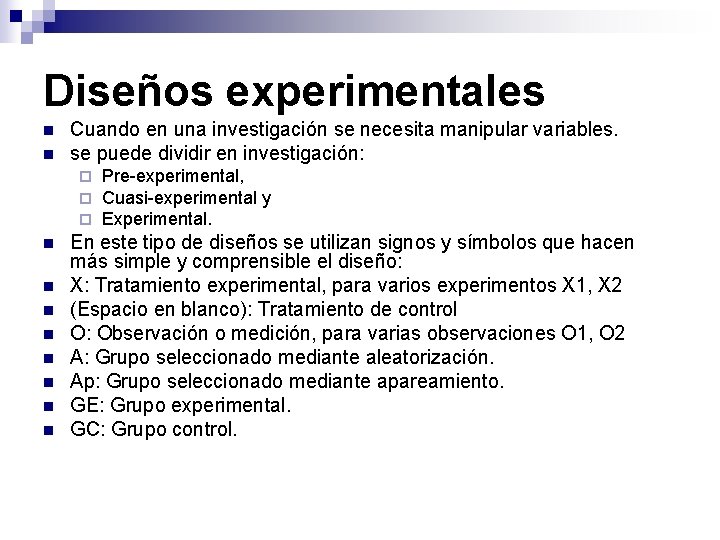 Diseños experimentales n n Cuando en una investigación se necesita manipular variables. se puede