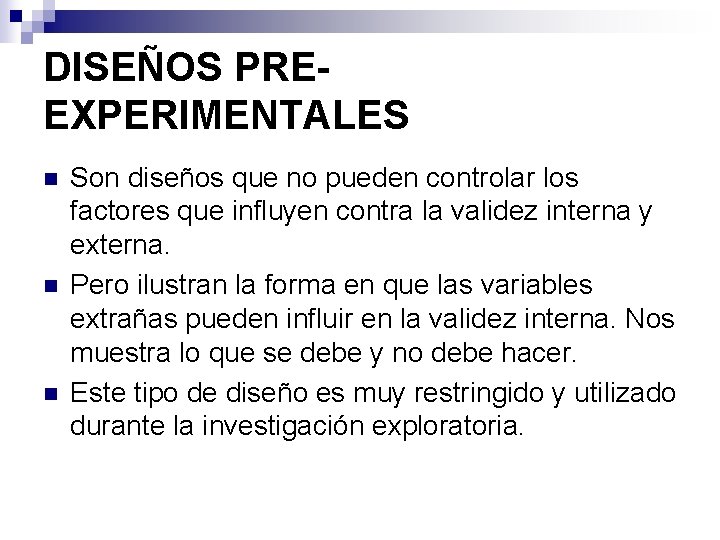 DISEÑOS PREEXPERIMENTALES n n n Son diseños que no pueden controlar los factores que