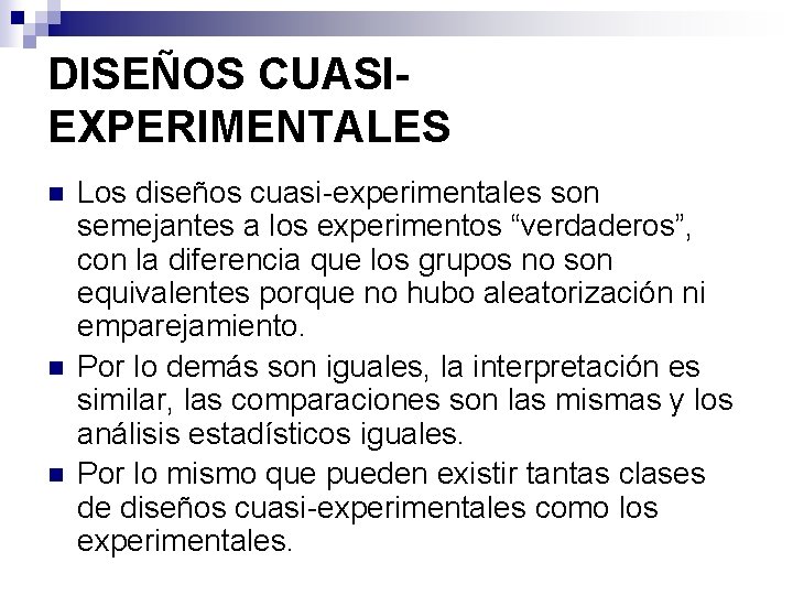 DISEÑOS CUASIEXPERIMENTALES n n n Los diseños cuasi-experimentales son semejantes a los experimentos “verdaderos”,