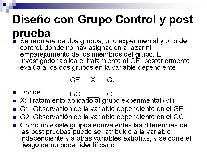 Diseño con Grupo Control y post prueba n Se requiere de dos grupos, uno