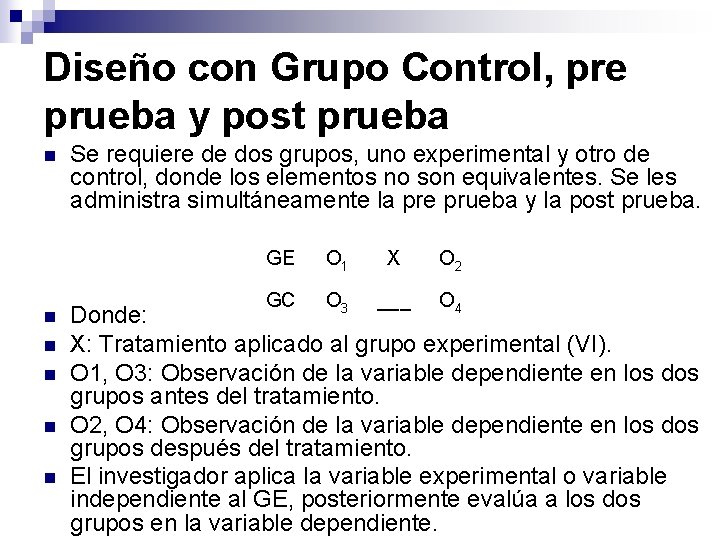 Diseño con Grupo Control, pre prueba y post prueba n n n Se requiere