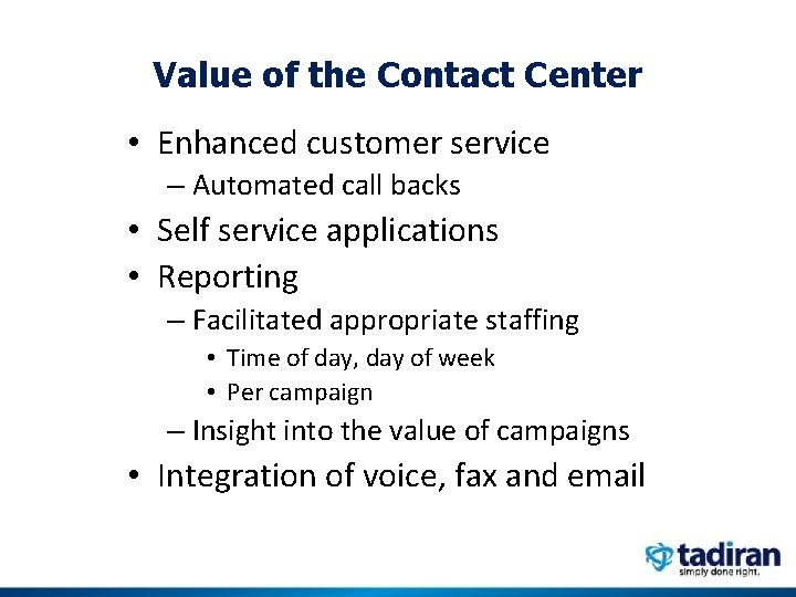 Value of the Contact Center • Enhanced customer service – Automated call backs •