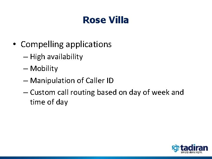Rose Villa • Compelling applications – High availability – Mobility – Manipulation of Caller