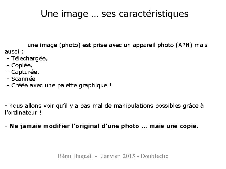 Une image … ses caractéristiques une image (photo) est prise avec un appareil photo