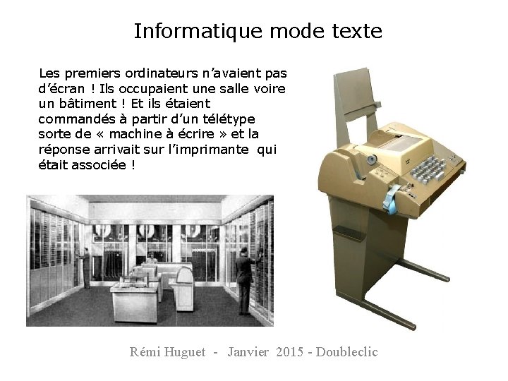 Informatique mode texte Les premiers ordinateurs n’avaient pas d’écran ! Ils occupaient une salle