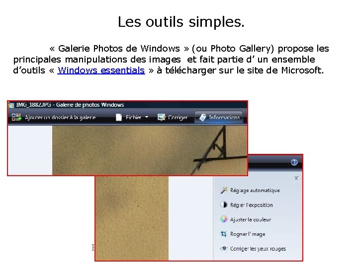 Les outils simples. « Galerie Photos de Windows » (ou Photo Gallery) propose les