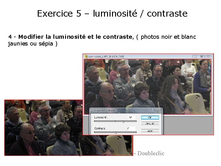Exercice 5 – luminosité / contraste 4 - Modifier la luminosité et le contraste,