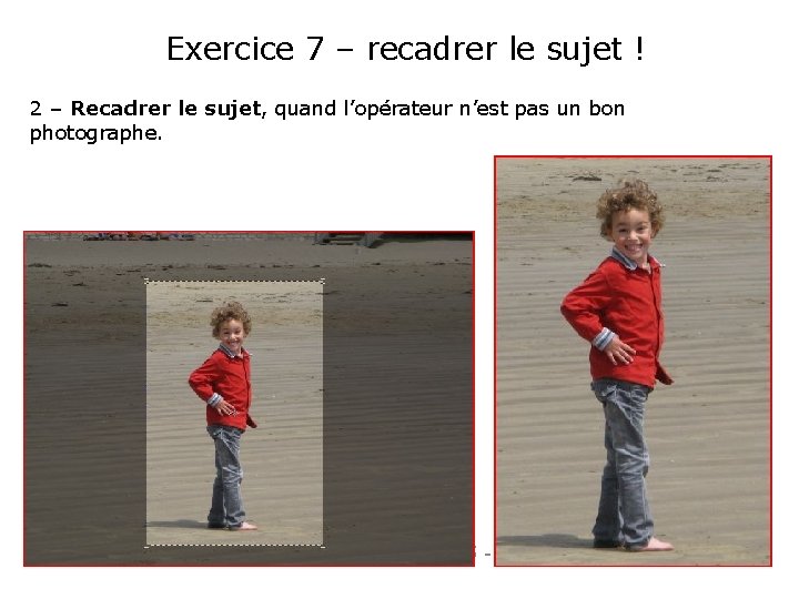 Exercice 7 – recadrer le sujet ! 2 – Recadrer le sujet, quand l’opérateur