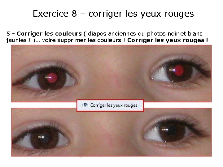 Exercice 8 – corriger les yeux rouges 5 - Corriger les couleurs ( diapos