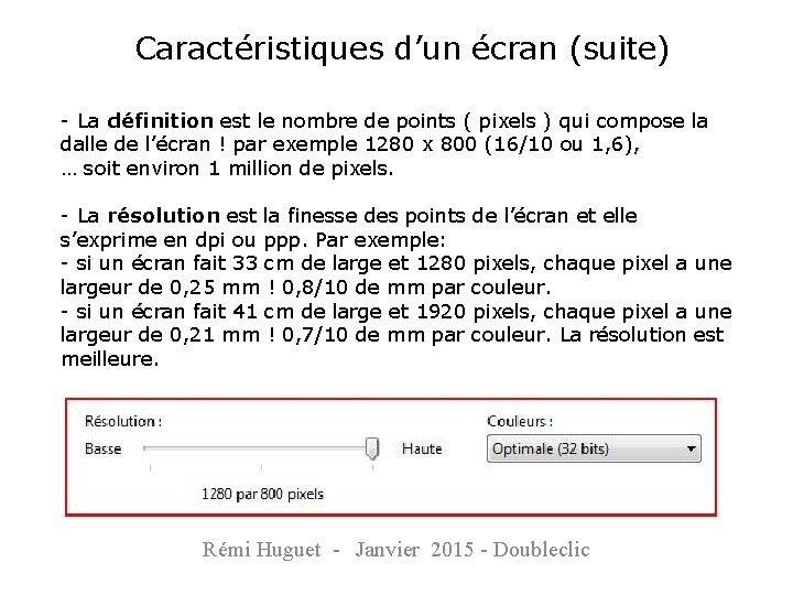 Caractéristiques d’un écran (suite) - La définition est le nombre de points ( pixels