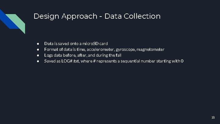 Design Approach - Data Collection ● ● Data is saved onto a micro. SD