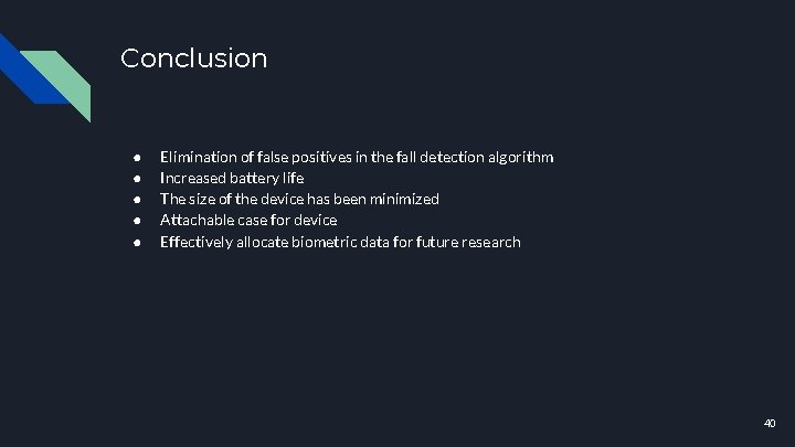 Conclusion ● ● ● Elimination of false positives in the fall detection algorithm Increased