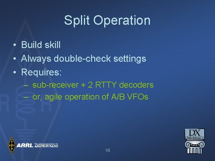 Split Operation • Build skill • Always double-check settings • Requires: – sub-receiver +