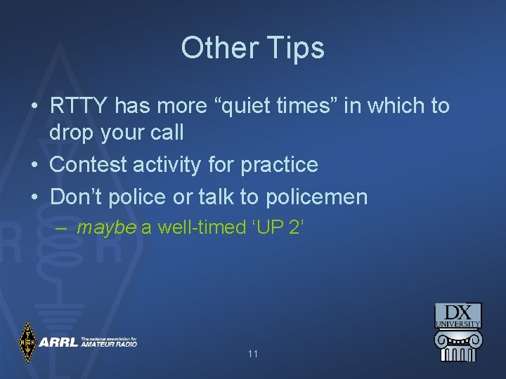 Other Tips • RTTY has more “quiet times” in which to drop your call