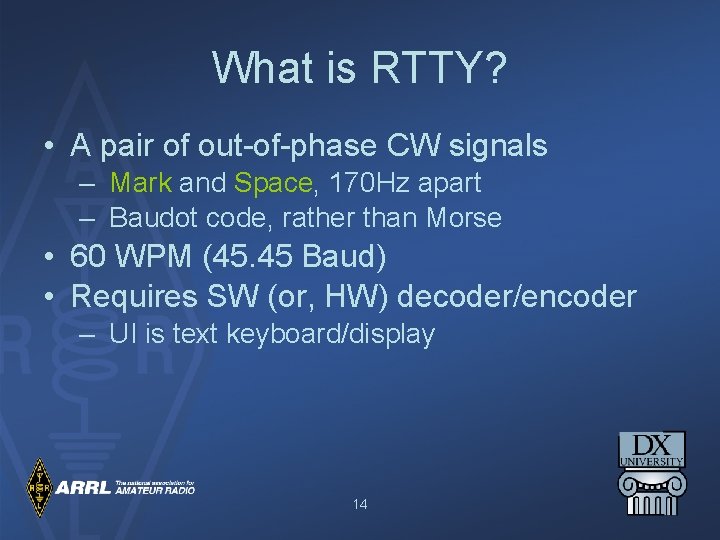 What is RTTY? • A pair of out-of-phase CW signals – Mark and Space,