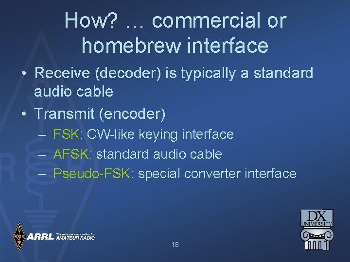 How? … commercial or homebrew interface • Receive (decoder) is typically a standard audio