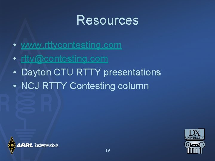 Resources • • www. rttycontesting. com rtty@contesting. com Dayton CTU RTTY presentations NCJ RTTY