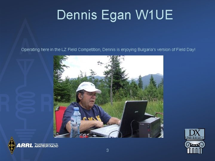 Dennis Egan W 1 UE Operating here in the LZ Field Competition, Dennis is