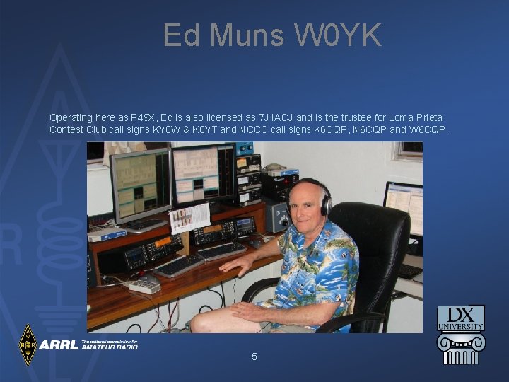 Ed Muns W 0 YK Operating here as P 49 X, Ed is also