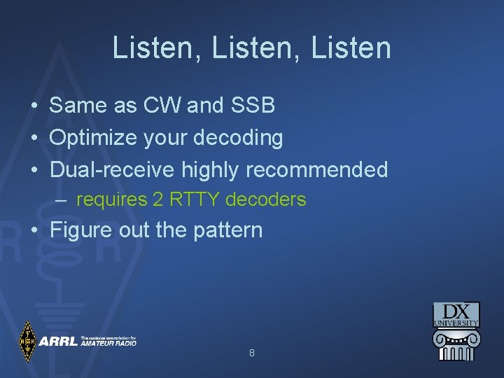 Listen, Listen • Same as CW and SSB • Optimize your decoding • Dual-receive