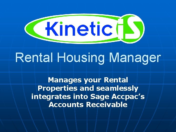 Rental Housing Manager Manages your Rental Properties and seamlessly integrates into Sage Accpac’s Accounts