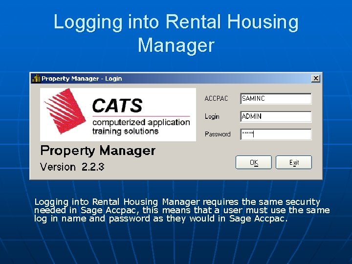 Logging into Rental Housing Manager requires the same security needed in Sage Accpac, this