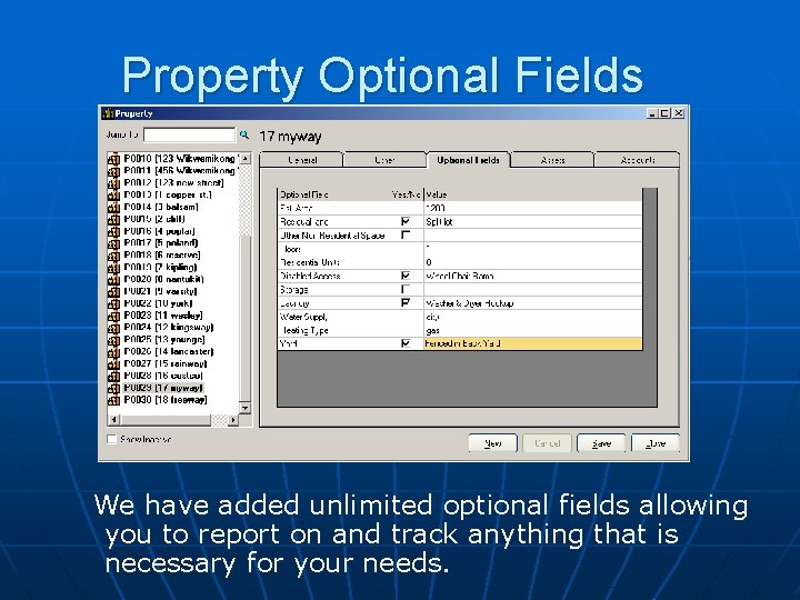 Property Optional Fields We have added unlimited optional fields allowing you to report on