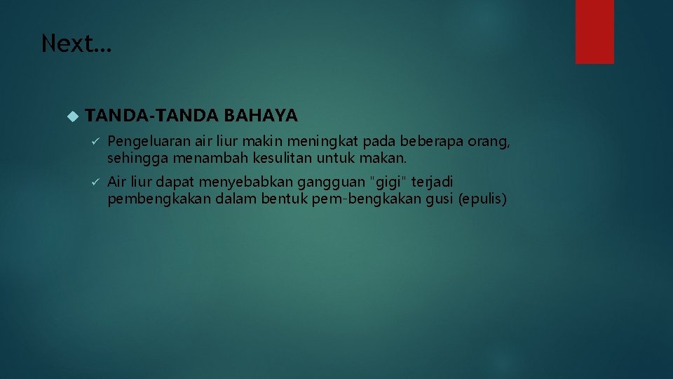 Next… TANDA-TANDA BAHAYA ü Pengeluaran air liur makin meningkat pada beberapa orang, sehingga menambah