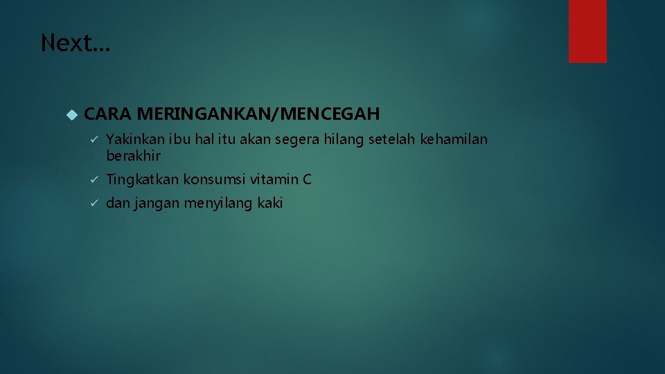 Next… CARA MERINGANKAN/MENCEGAH ü Yakinkan ibu hal itu akan segera hilang setelah kehamilan berakhir