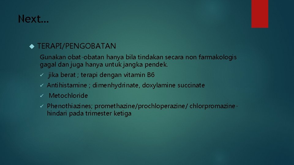 Next… TERAPI/PENGOBATAN Gunakan obat-obatan hanya bila tindakan secara non farmakologis gagal dan juga hanya