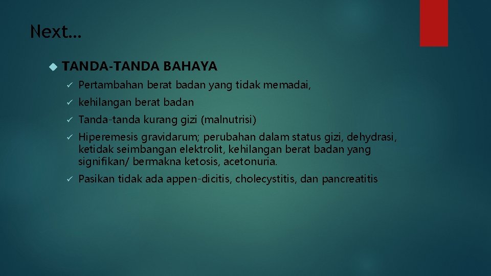 Next… TANDA-TANDA BAHAYA ü Pertambahan berat badan yang tidak memadai, ü kehilangan berat badan